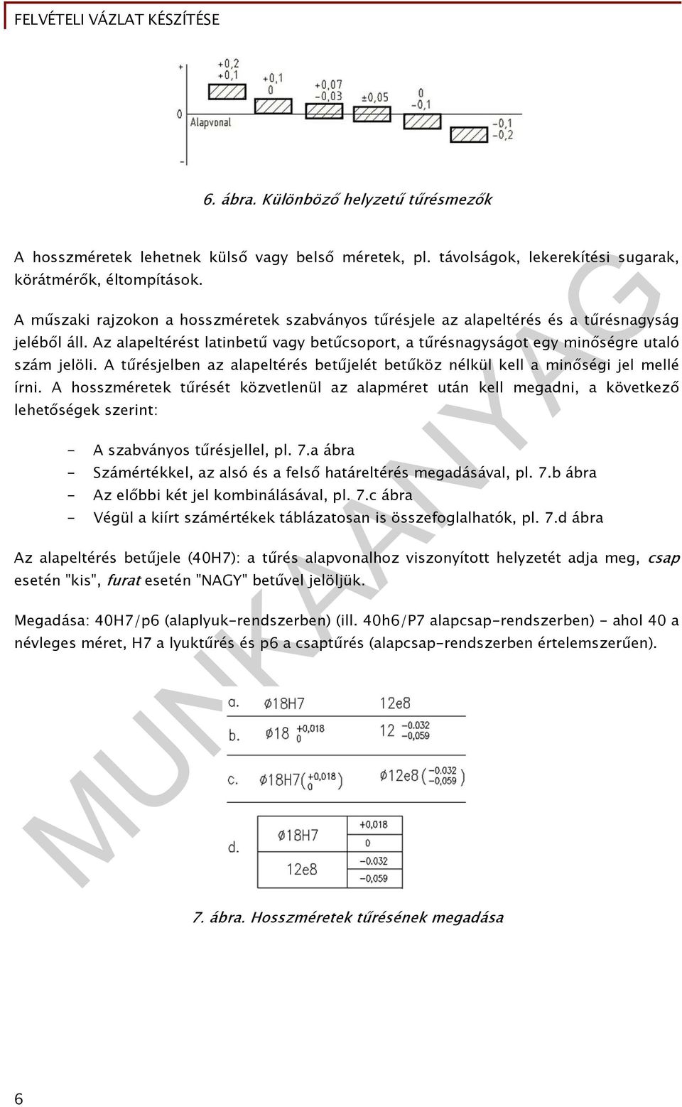 A tűrésjelben az alapeltérés betűjelét betűköz nélkül kell a minőségi jel mellé írni.