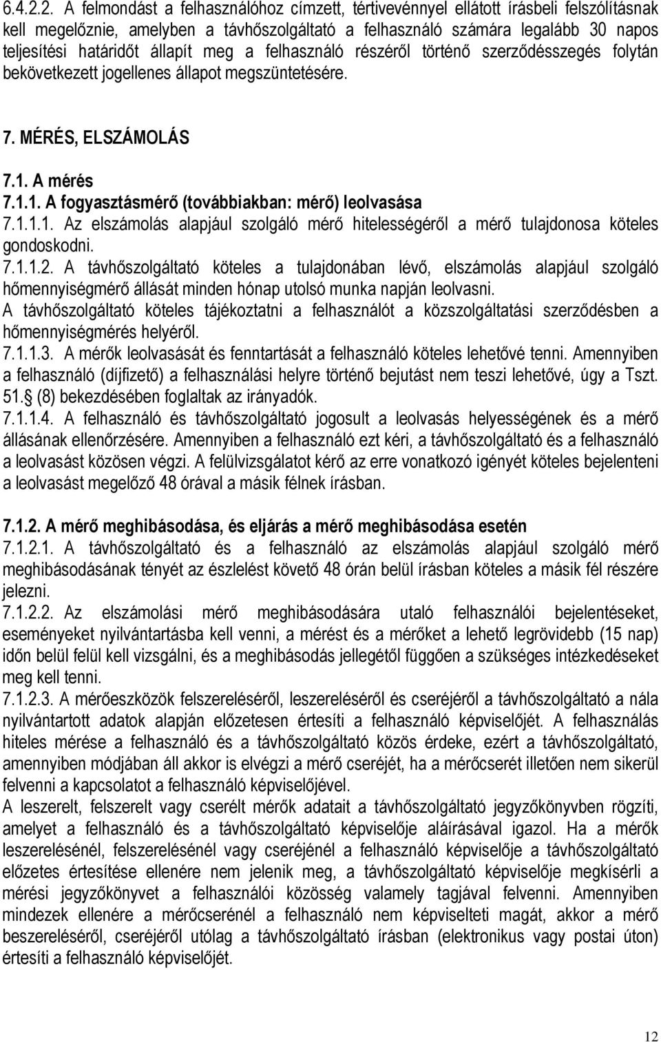 állapít meg a felhasználó részéről történő szerződésszegés folytán bekövetkezett jogellenes állapot megszüntetésére. 7. MÉRÉS, ELSZÁMOLÁS 7.1. A mérés 7.1.1. A fogyasztásmérő (továbbiakban: mérő) leolvasása 7.
