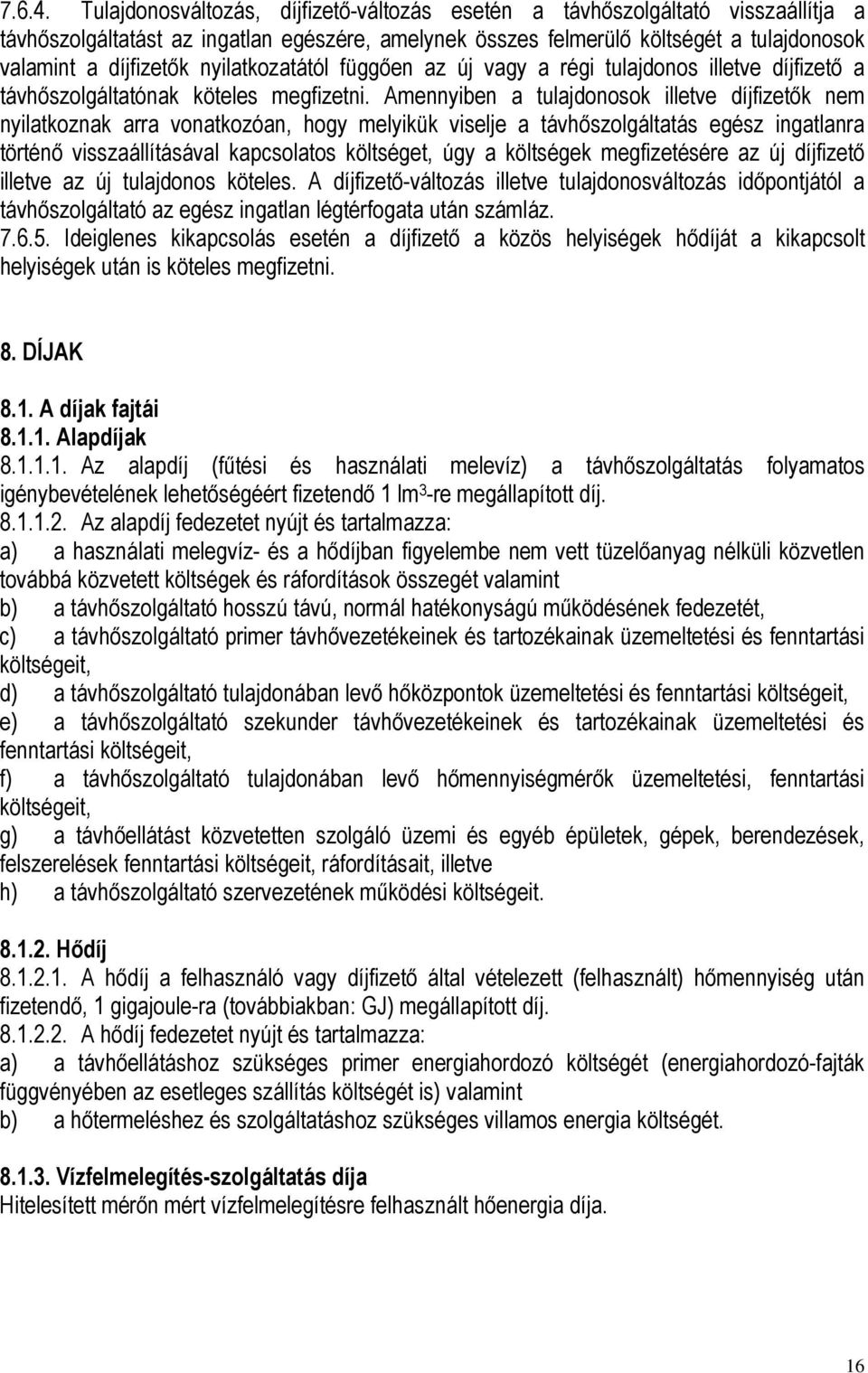 nyilatkozatától függően az új vagy a régi tulajdonos illetve díjfizető a távhőszolgáltatónak köteles megfizetni.