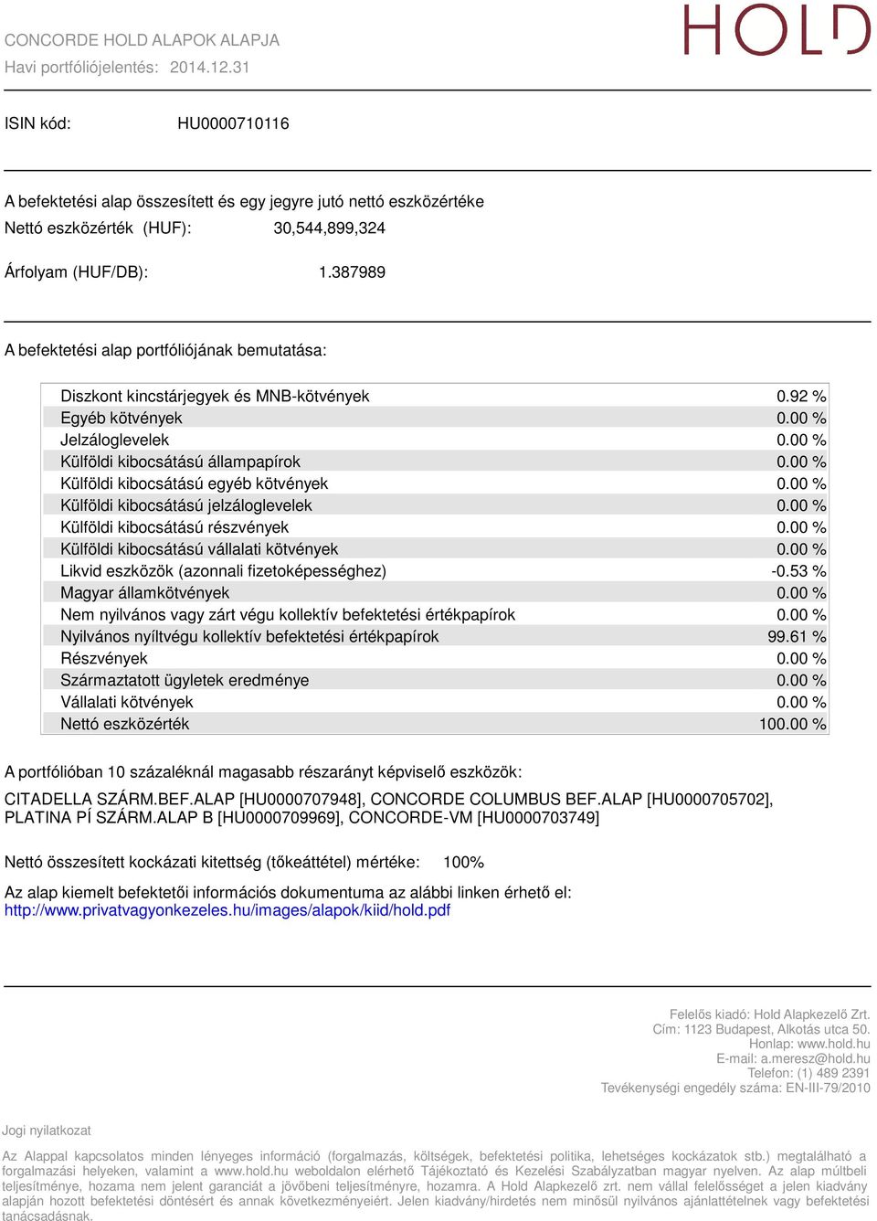 hu Telefon: (1) 489 2391 Tevékenységi engedély száma: EN-III-79/2010 forgalmazási helyeken, valamint a www.hold.hu weboldalon elérhető Tájékoztató és Kezelési Szabályzatban magyar nyelven.