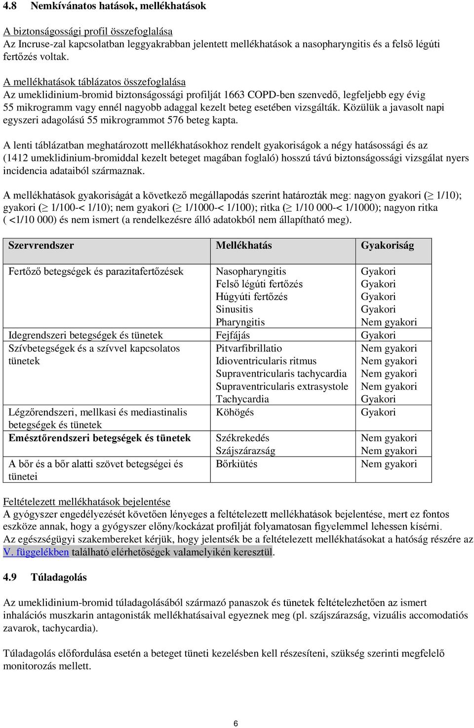 vizsgálták. Közülük a javasolt napi egyszeri adagolású 55 mikrogrammot 576 beteg kapta.