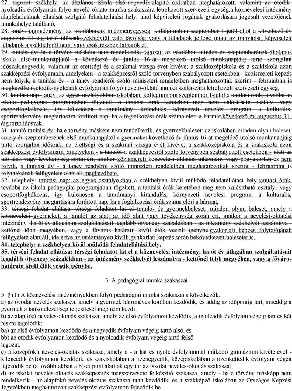 tanév: tagintézmény: az iskolában,az intézményegység, kollégiumban szeptember 1-jétől ahol a következő év augusztus 31-éig tartó időszak,székhelytől való távolság vagy a feladatok jellege miatt az