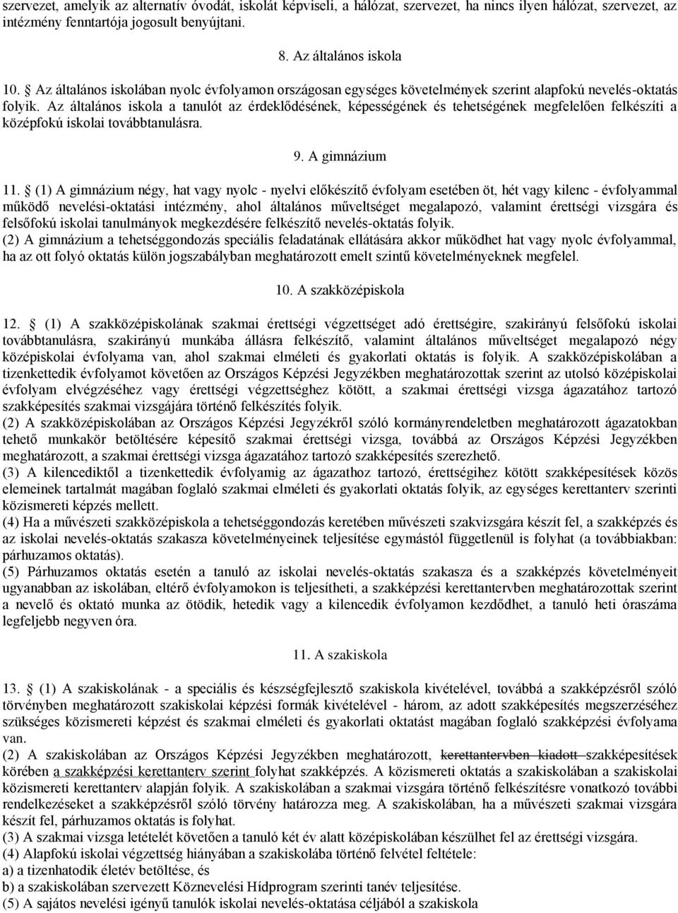 Az általános iskola a tanulót az érdeklődésének, képességének és tehetségének megfelelően felkészíti a középfokú iskolai továbbtanulásra. 9. A gimnázium 11.