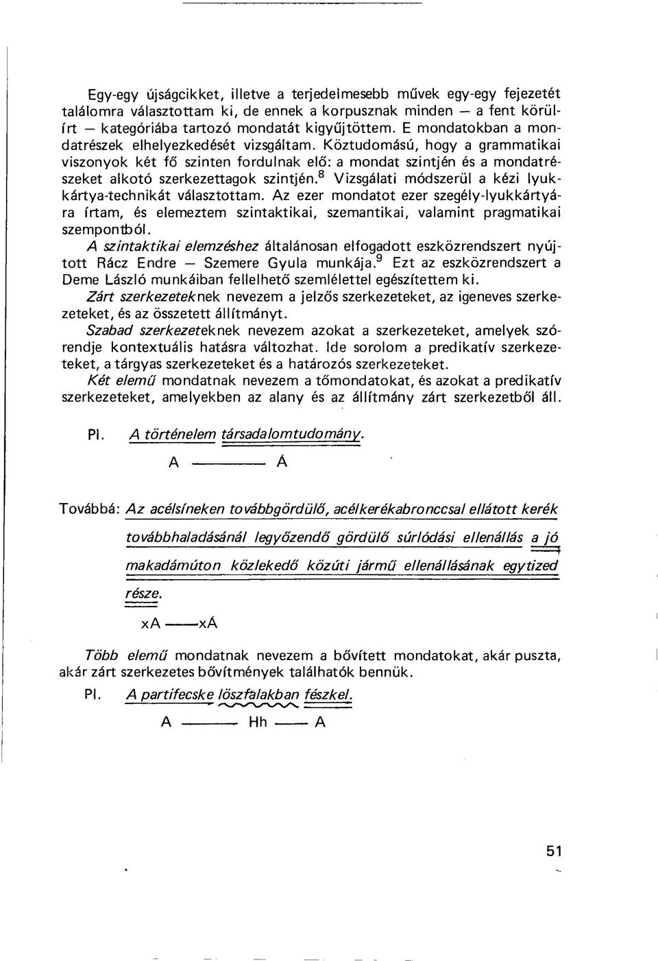 8 Vizsgálati módszerül a kézi lyukkártya-technikát választottam. Az ezer mondatot ezer szegély-lyukkártyára írtam, és elemeztem szintaktikai, szemantikai, valamint pragmatikai szempontból.