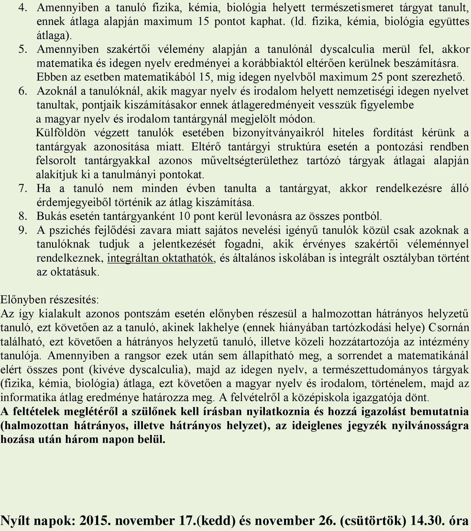 Ebben az esetben matematikából 15, míg idegen nyelvből maximum 25 pont szerezhető. 6.