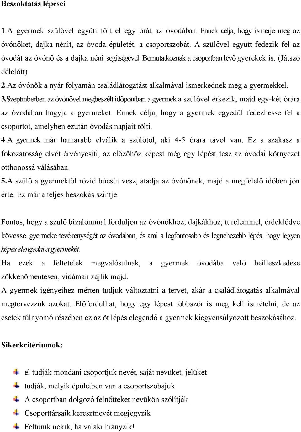 Az óvónők a nyár folyamán családlátogatást alkalmával ismerkednek meg a gyermekkel. 3.