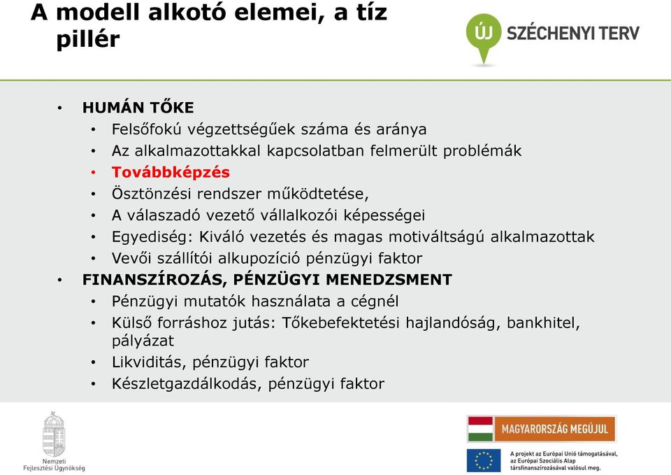 motiváltságú alkalmazottak Vevői szállítói alkupozíció pénzügyi faktor FINANSZÍROZÁS, PÉNZÜGYI MENEDZSMENT Pénzügyi mutatók használata