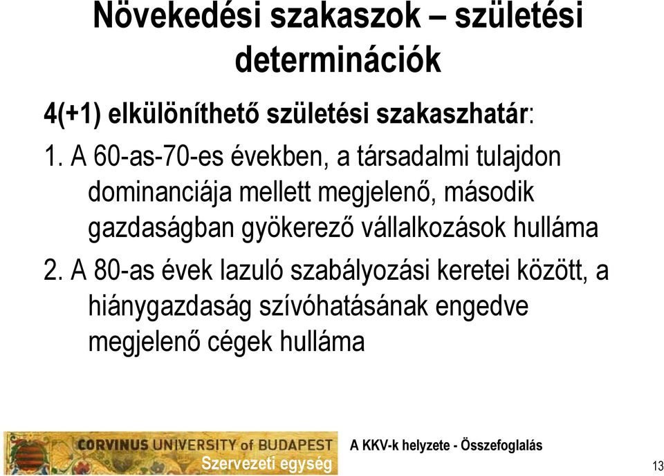 A 60-as-70-es években, a társadalmi tulajdon dominanciája mellett megjelenő, második