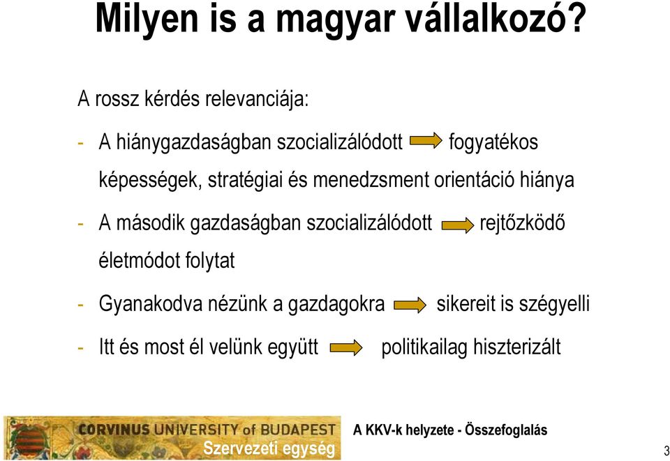 képességek, stratégiai és menedzsment orientáció hiánya - A második gazdaságban