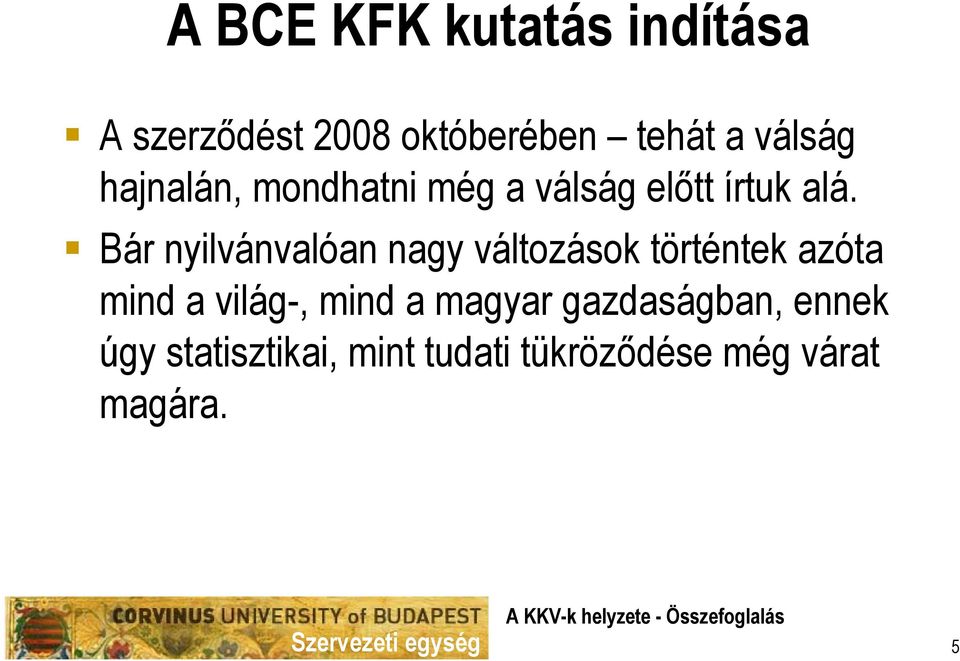 Bár nyilvánvalóan nagy változások történtek azóta mind a világ-, mind