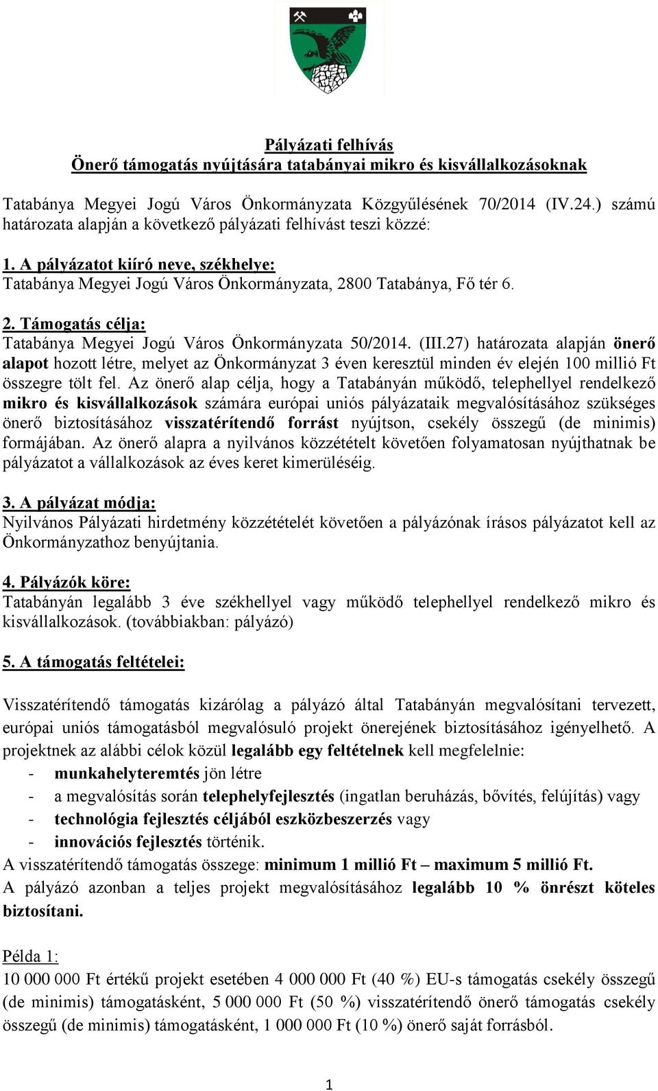 00 Tatabánya, Fő tér 6. 2. Támogatás célja: Tatabánya Megyei Jogú Város Önkormányzata 50/2014. (III.