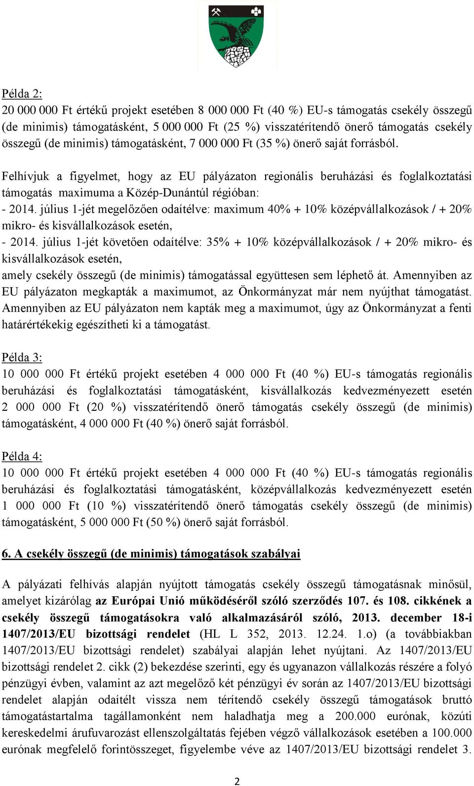 Felhívjuk a figyelmet, hogy az EU pályázaton regionális beruházási és foglalkoztatási támogatás maximuma a Közép-Dunántúl régióban: - 2014.