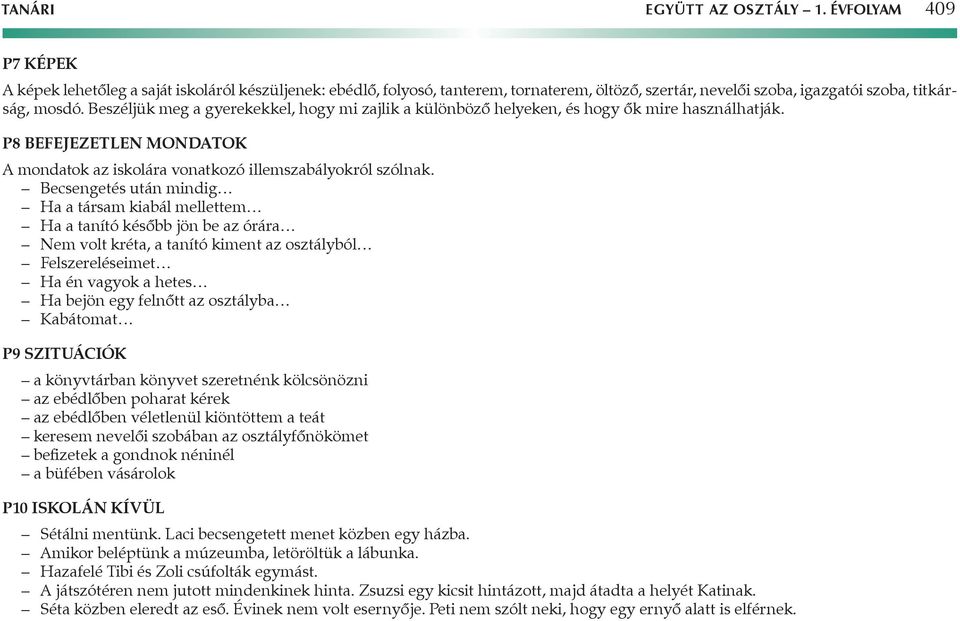 Beszéljük meg a gyerekekkel, hogy mi zajlik a különböző helyeken, és hogy ők mire használhatják. P8 Befejezetlen mondatok A mondatok az iskolára vonatkozó illemszabályokról szólnak.