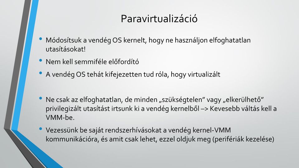 minden szükségtelen vagy elkerülhető privilegizált utasítást irtsunk ki a vendég kernelből > Kevesebb váltás kell a