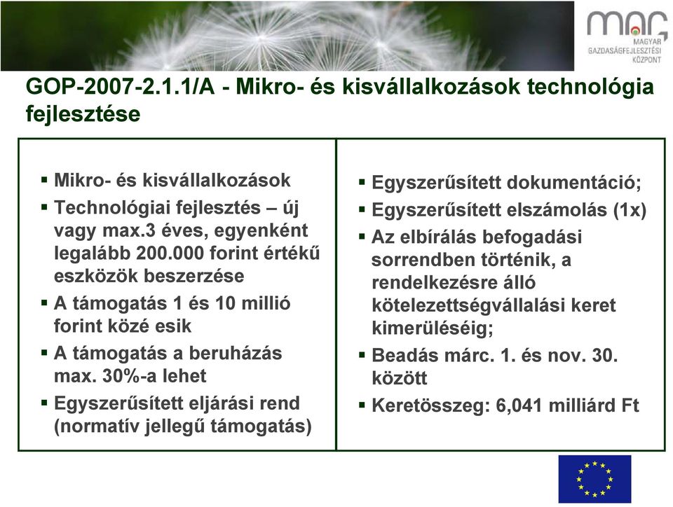 30%-a lehet Egyszerűsített eljárási rend (normatív jellegű támogatás) Egyszerűsített dokumentáció; Egyszerűsített elszámolás (1x) Az elbírálás