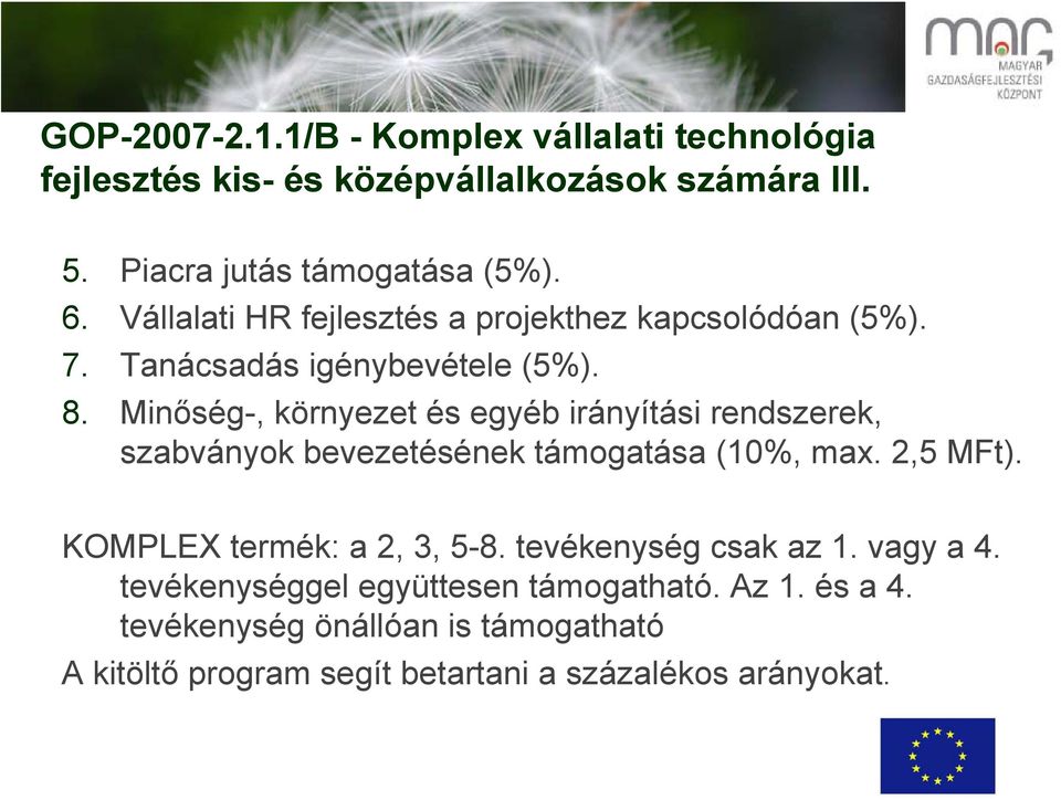 Minőség-, környezet és egyéb irányítási rendszerek, szabványok bevezetésének támogatása (10%, max. 2,5 MFt). KOMPLEX termék: a 2, 3, 5-8.