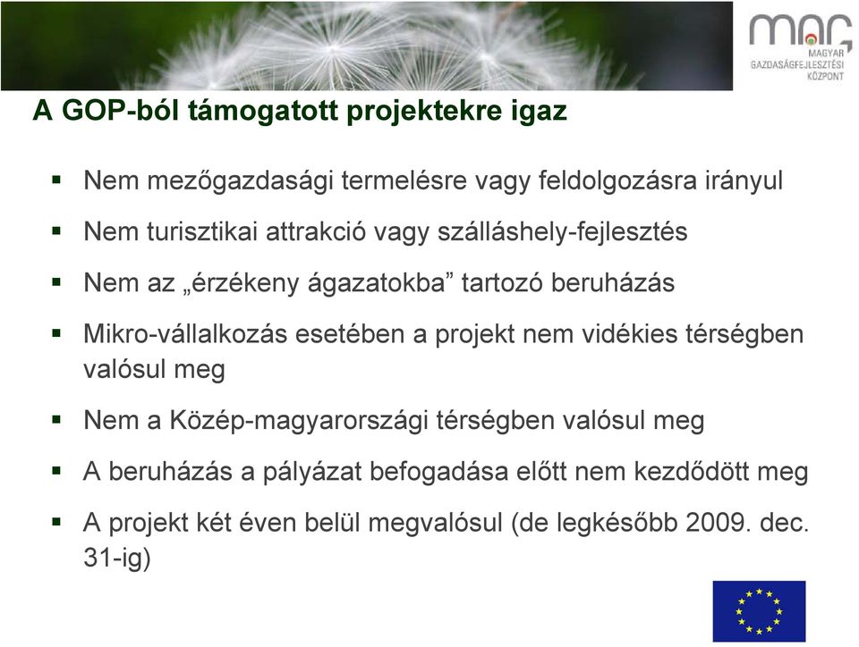 a projekt nem vidékies térségben valósul meg Nem a Közép-magyarországi térségben valósul meg A beruházás a