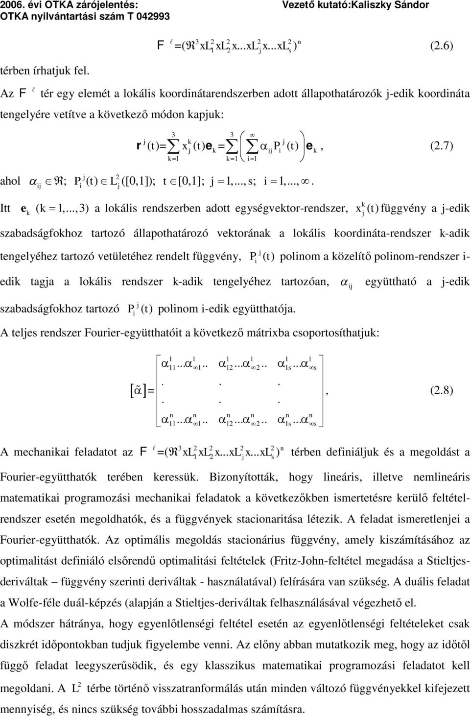 7) ahol ; P ( t) L ([,1]); t [,1]; j 1,..., s; 1,...,. j j j k Itt e ( k 1,.