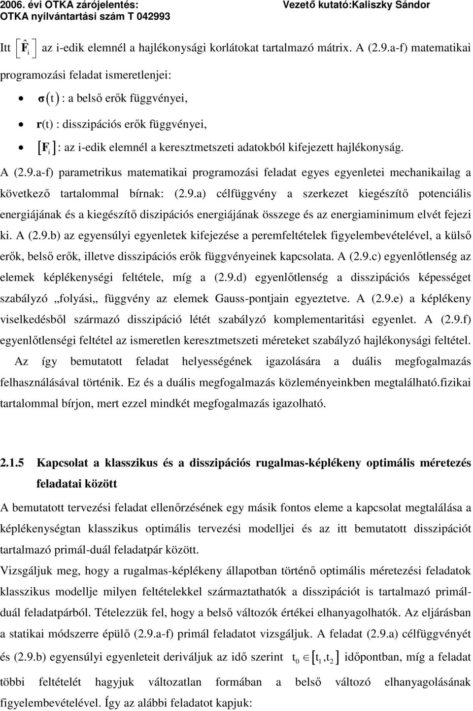 a-f) matematka programozás feladat smeretleje: σ t : a belső erők függvéye, r(t) : dsszpácós erők függvéye, F : az -edk elemél a keresztmetszet adatokból kfejezett hajlékoyság. A (.9.