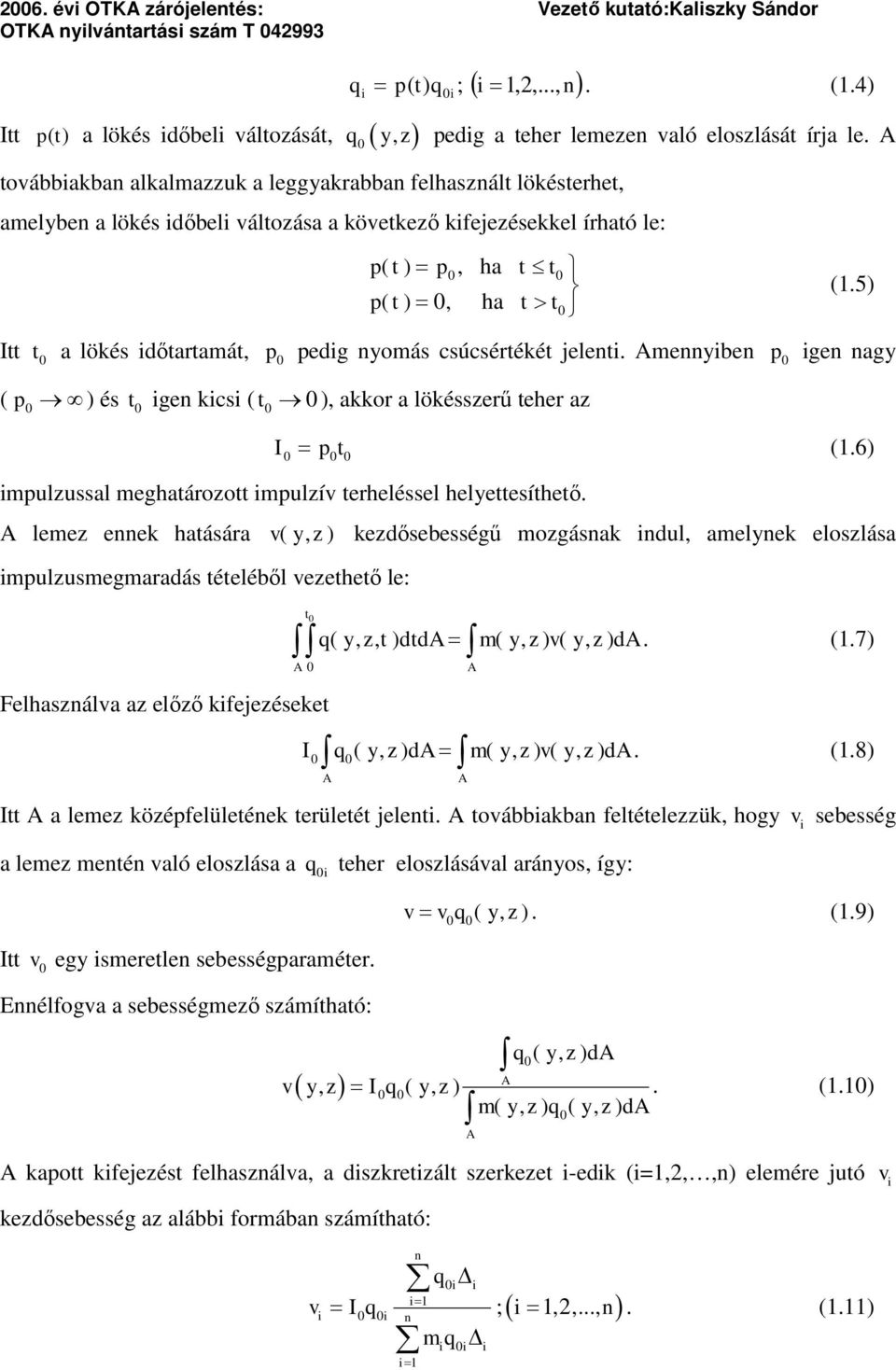 5) p( t ), t t, ha ha Itt t a lökés dőtartamát, p pedg yomás csúcsértékét jelet. Ameybe p ge agy ( p ) és t ge kcs ( t ), akkor a lökésszerű teher az I p t (1.