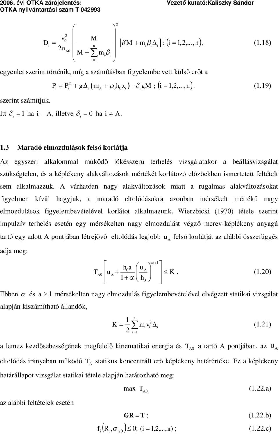 3 Maradó elmozdulások felső korlátja Az egyszer alkalommal működő lökésszerű terhelés vzsgálatakor a beállásvzsgálat szükségtele, és a képlékey alakváltozások mértékét korlátozó előzőekbe smertetett