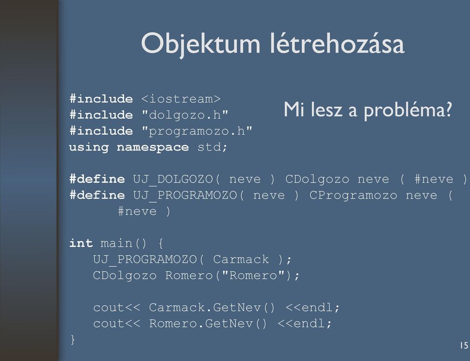 #define UJ_DOLGOZO( neve ) CDolgozo neve ( #neve ) #define UJ_PROGRAMOZO( neve )