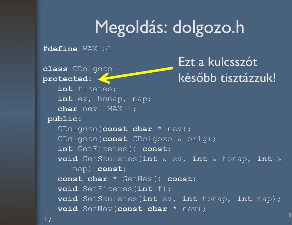 CDolgozo(const char * nev); CDolgozo(const CDolgozo & orig); int GetFizetes() const; ; Ezt a kulcsszót