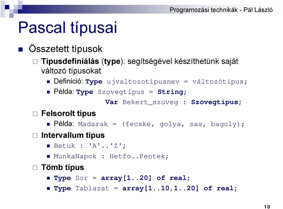 Szovegtipus; Felsorolt típus Példa: Madarak = (fecske, golya, sas, bagoly); Intervallum típus Betuk : 'A'.
