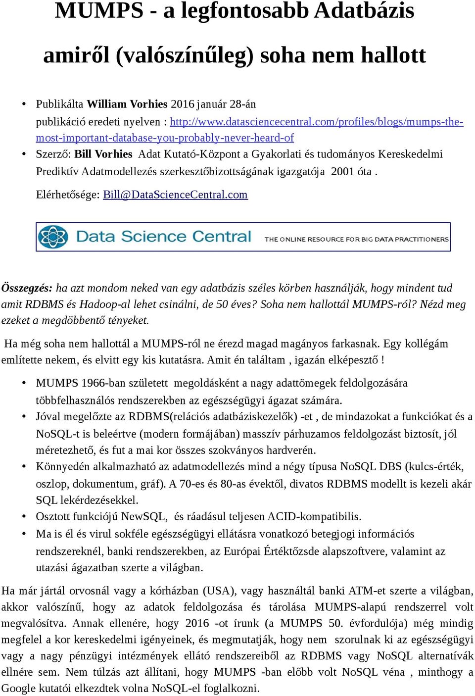 szerkesztőbizottságának igazgatója 2001 óta. Elérhetősége: Bill@DataScienceCentral.