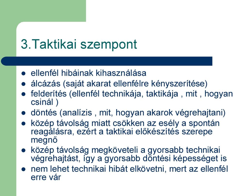 csökken az esély a spontán reagálásra, ezért a taktikai előkészítés szerepe megnő közép távolság megköveteli a gyorsabb