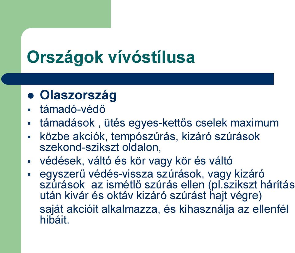 váltó egyszerűvédés-vissza szúrások, vagy kizáró szúrások az ismétlőszúrás ellen (pl.