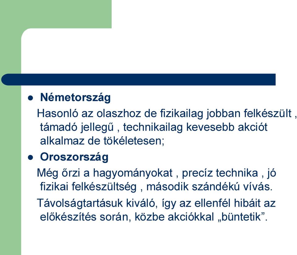 hagyományokat, precíz technika, jó fizikai felkészültség, második szándékú vívás.