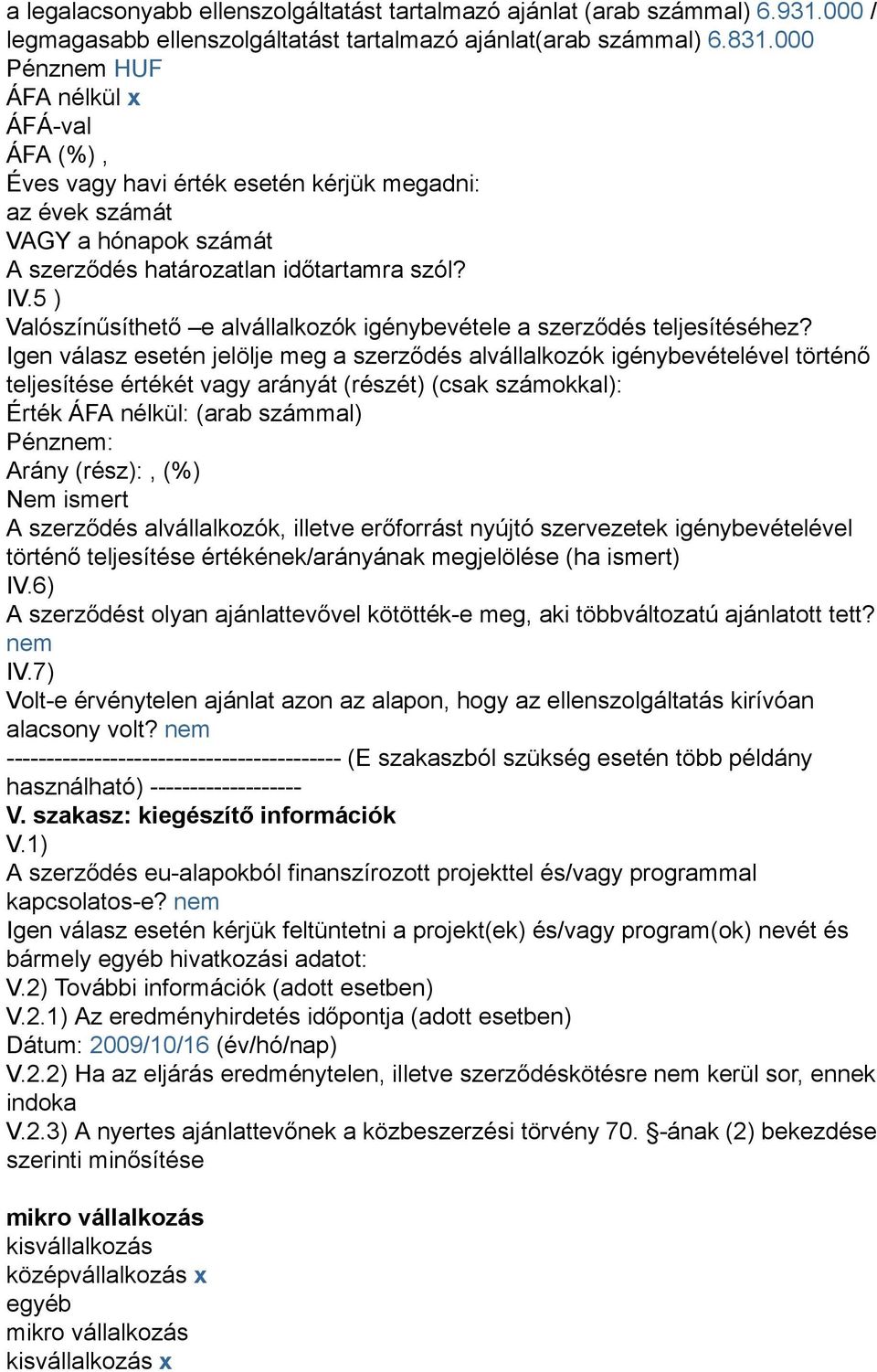 5 ) Valószínűsíthető e alvállalkozók igénybevétele a szerződés teljesítéséhez?