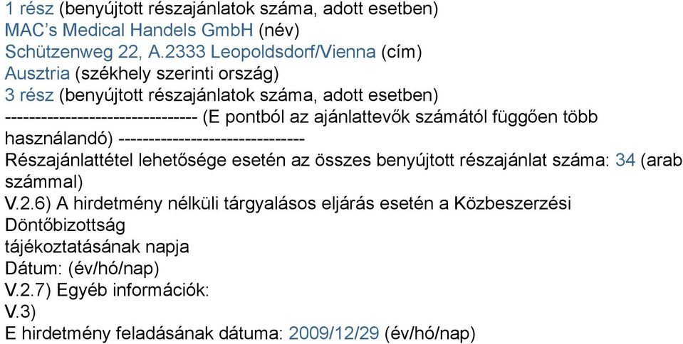 az ajánlattevők számától függően több használandó) ------------------------------- Részajánlattétel lehetősége esetén az összes benyújtott részajánlat száma: 34