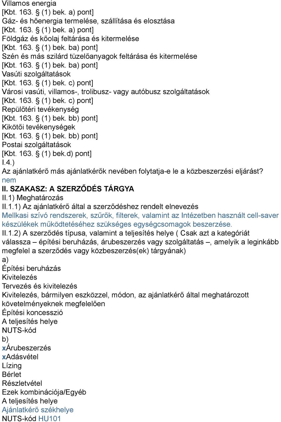 163. (1) bek. bb) pont] Kikötői tevékenységek [Kbt. 163. (1) bek. bb) pont] Postai szolgáltatások [Kbt. 163. (1) bek.d) pont] I.4.