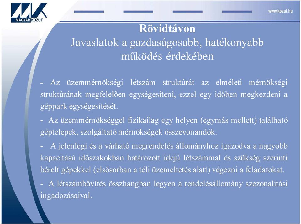 - Az üzemmérnökséggel fizikailag egy helyen (egymás mellett) található géptelepek, szolgáltató mérnökségek összevonandók.