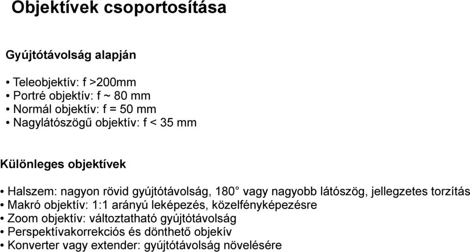 nagyobb látószög, jellegzetes torzítás Makró objektív: 1:1 arányú leképezés, közelfényképezésre Zoom objektív: