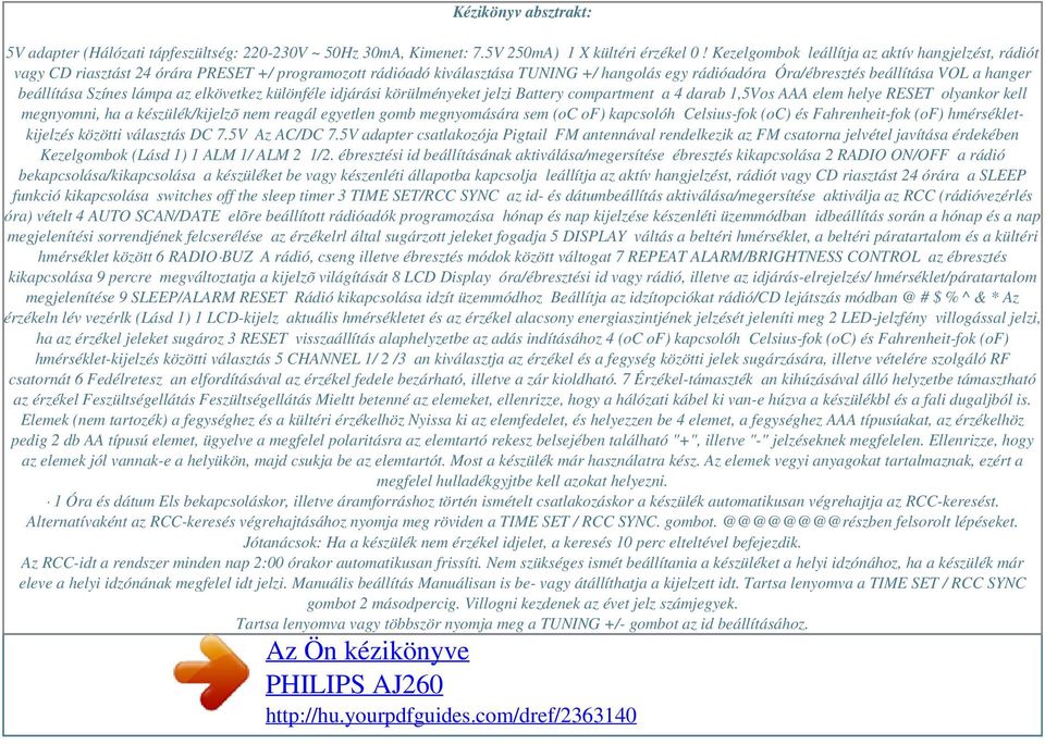 beállítása Színes lámpa az elkövetkez különféle idjárási körülményeket jelzi Battery compartment a 4 darab 1,5Vos AAA elem helye RESET olyankor kell megnyomni, ha a készülék/kijelzõ nem reagál