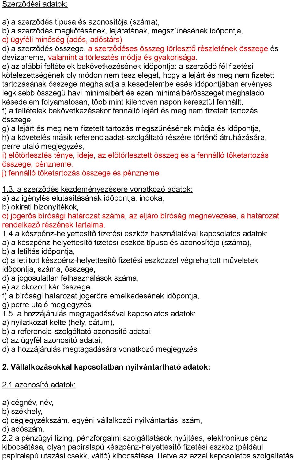 e) az alábbi feltételek bekövetkezésének időpontja: a szerződő fél fizetési kötelezettségének oly módon nem tesz eleget, hogy a lejárt és meg nem fizetett tartozásának összege meghaladja a