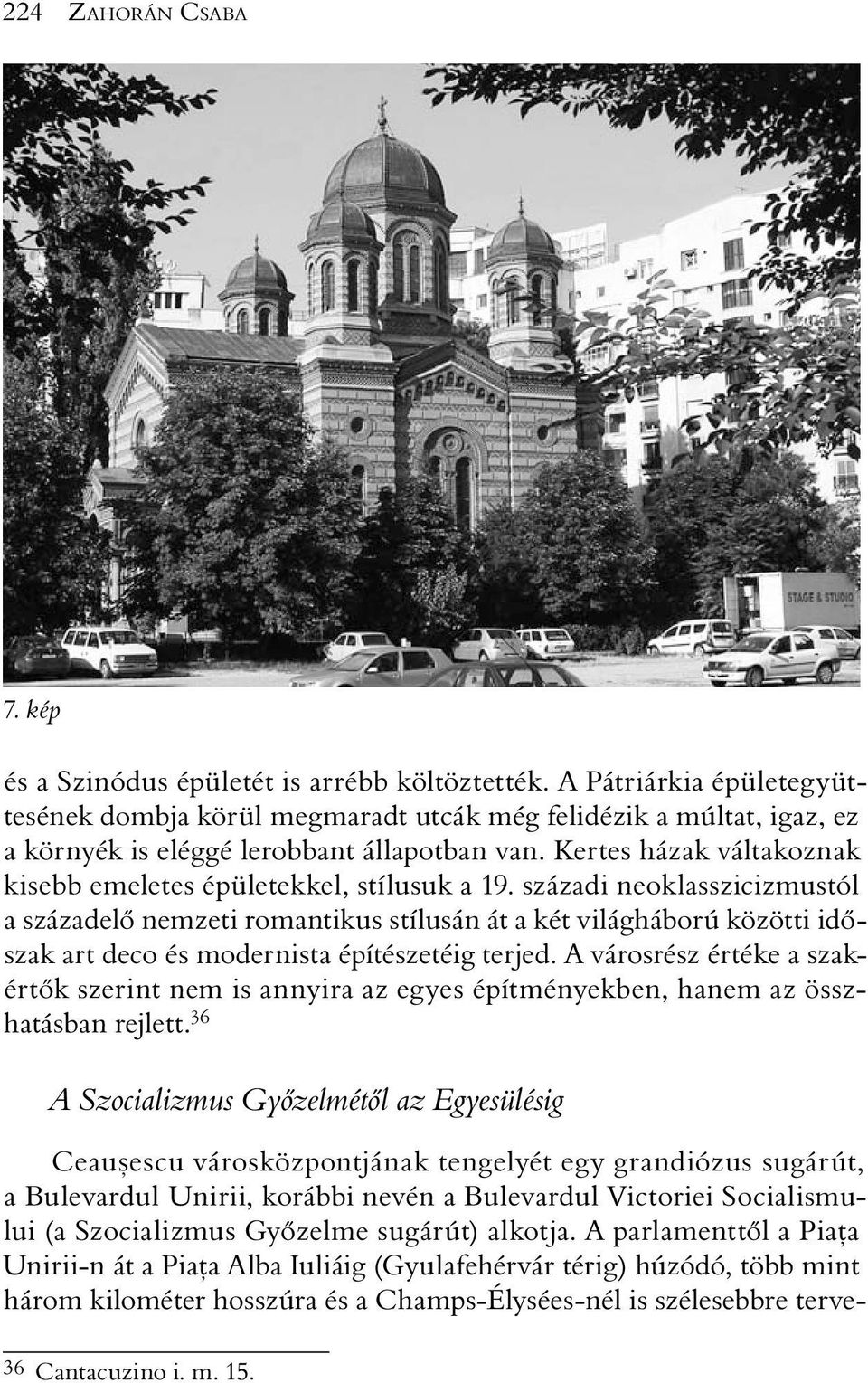 Kertes házak váltakoznak kisebb emeletes épületekkel, stílusuk a 19.