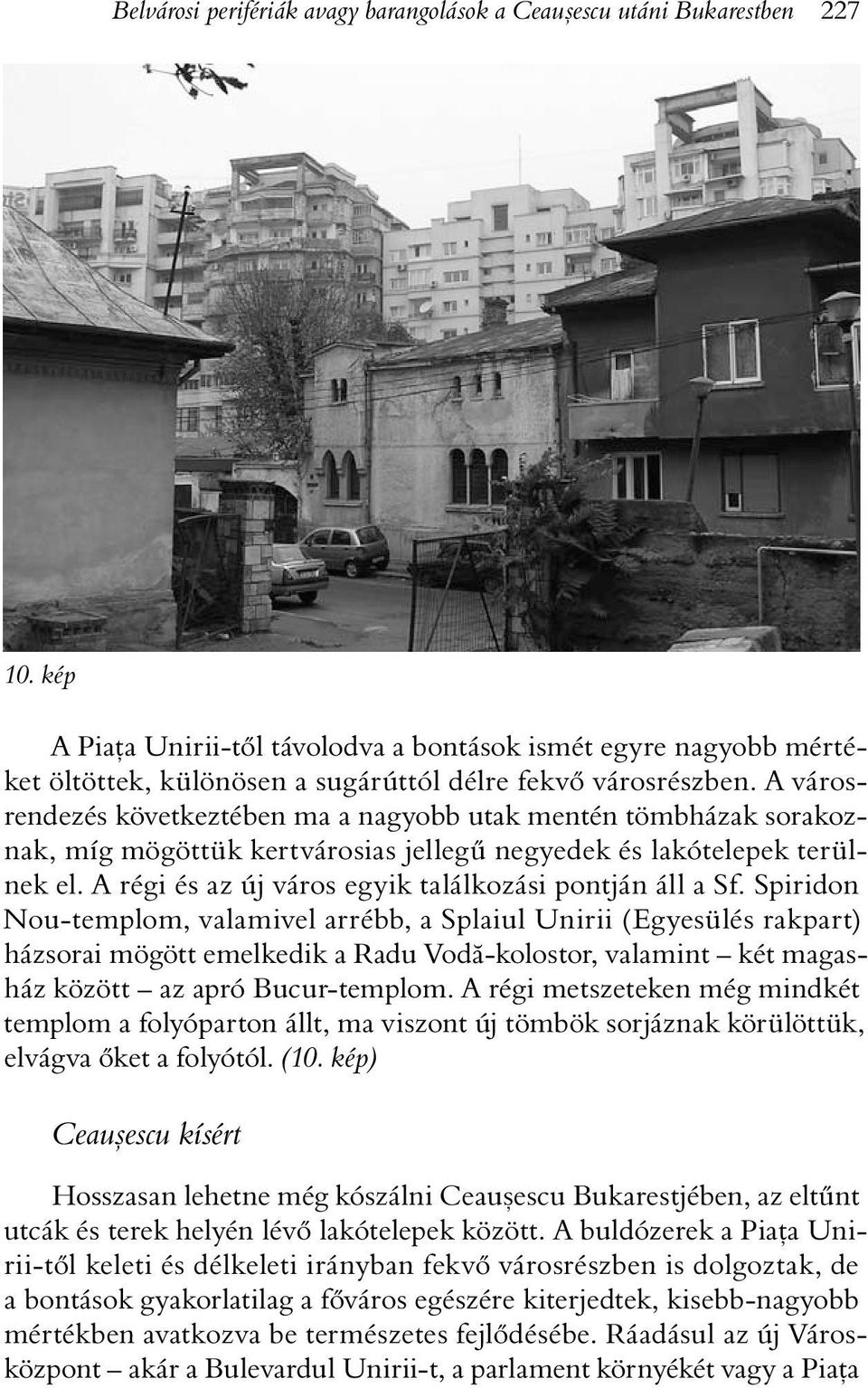 A városrendezés következtében ma a nagyobb utak mentén tömbházak sorakoznak, míg mögöttük kertvárosias jellegû negyedek és lakótelepek terülnek el.