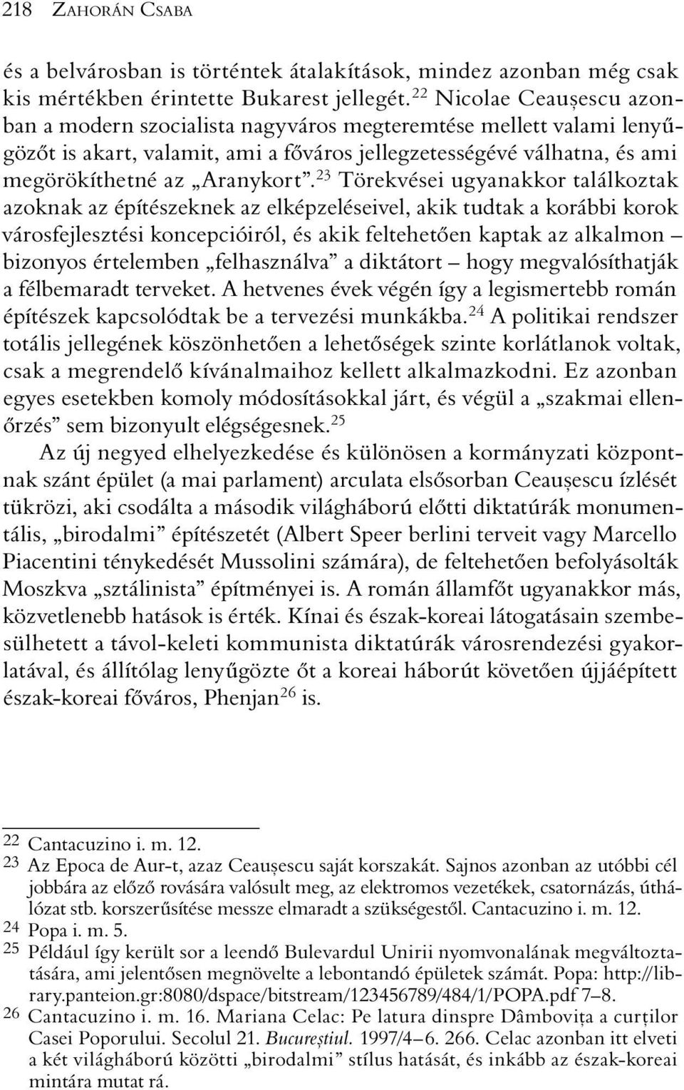 23 Törekvései ugyanakkor találkoztak azoknak az építészeknek az elképzeléseivel, akik tudtak a korábbi korok városfejlesztési koncepcióiról, és akik feltehetõen kaptak az alkalmon bizonyos értelemben