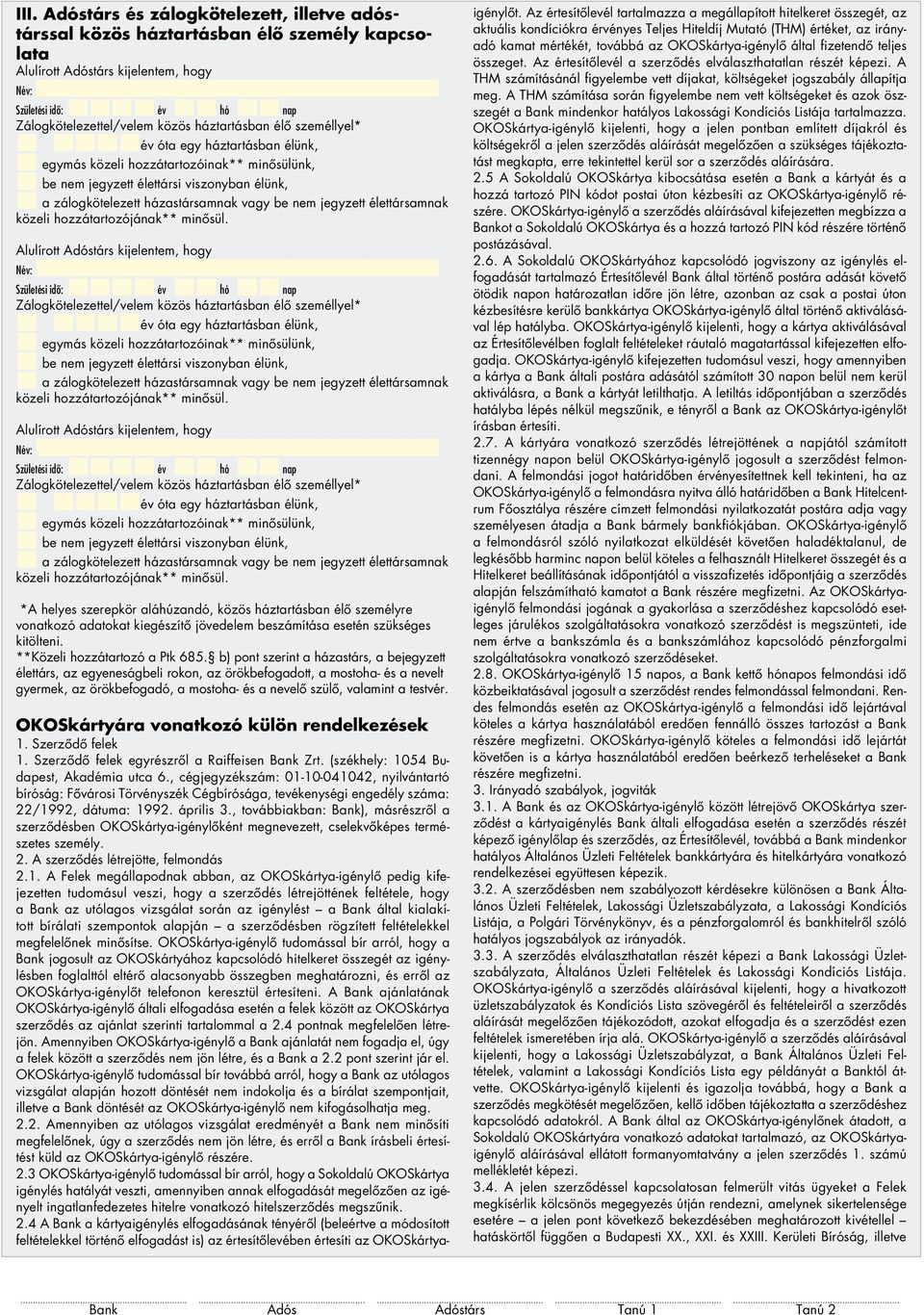 minôül. Alulírott Adótár kijelentem, hogy Születéi idô: év hó nap Zálogkötelezettel/velem közö háztartában élô zeméllyel*  minôül.