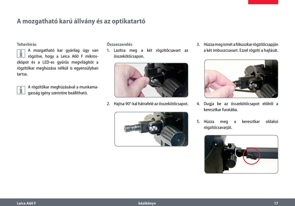 Húzza meg ismét a fókuszkar rögzítőcsapján a két imbuszcsavart. Ezzel rögzíti a hajlását.