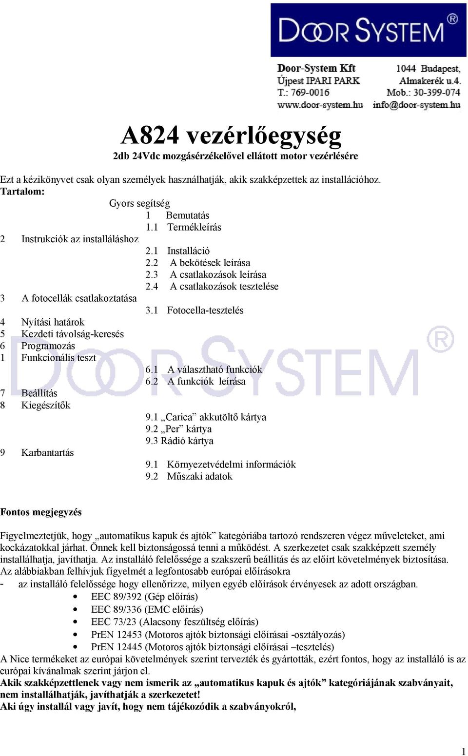 4 A csatlakozások tesztelése 3 A fotocellák csatlakoztatása 3.1 Fotocella-tesztelés 4 Nyítási határok 5 Kezdeti távolság-keresés 6 Programozás 1 Funkcionális teszt 6.1 A választható funkciók 6.