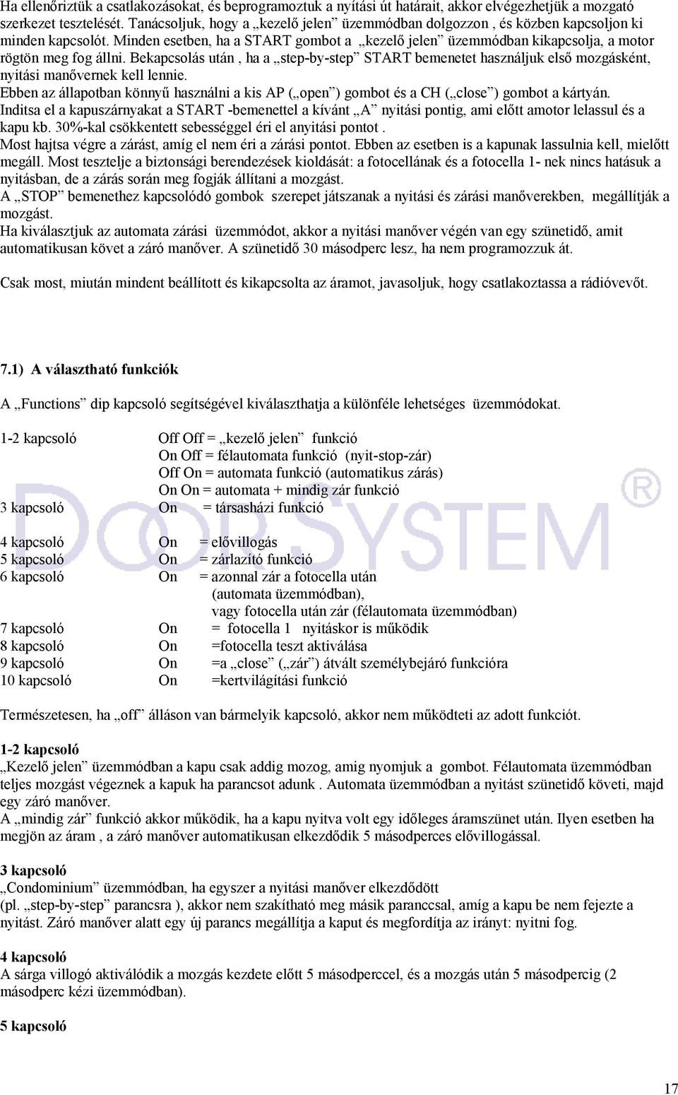 Bekapcsolás után, ha a step-by-step START bemenetet használjuk első mozgásként, nyitási manővernek kell lennie.