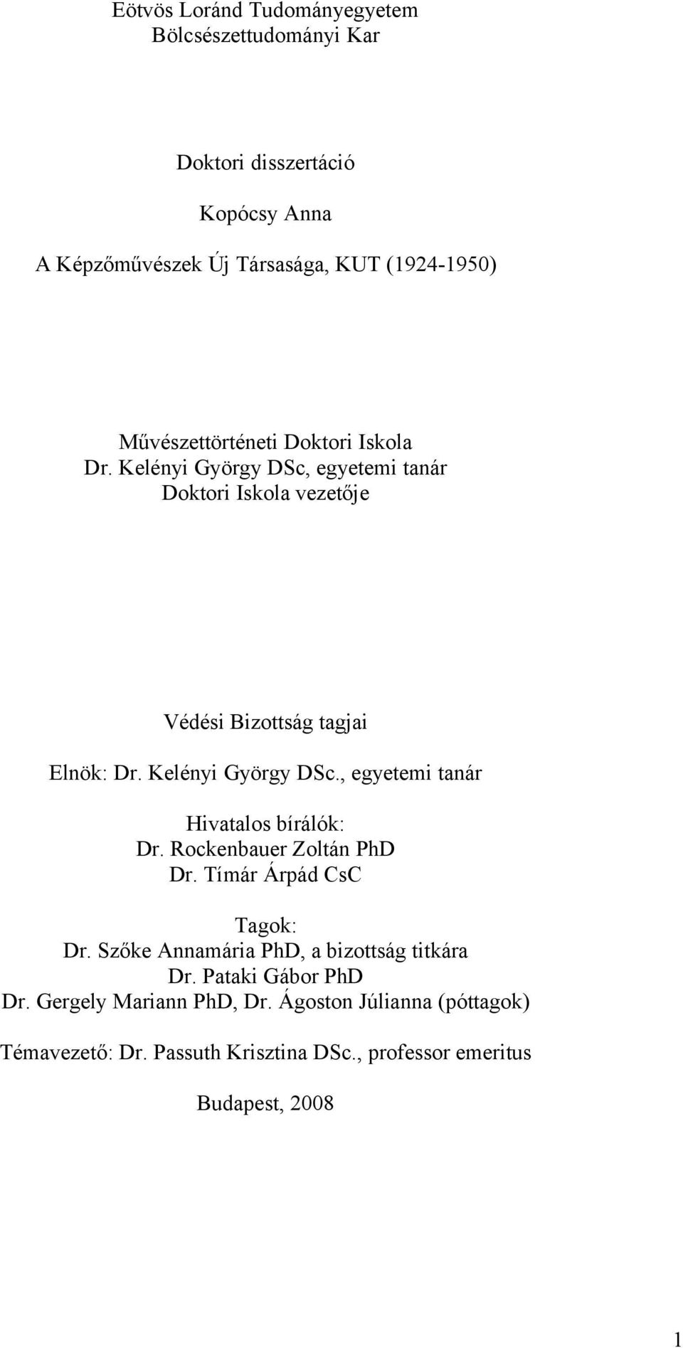 Kelényi György DSc., egyetemi tanár Hivatalos bírálók: Dr. Rockenbauer Zoltán PhD Dr. Tímár Árpád CsC Tagok: Dr.