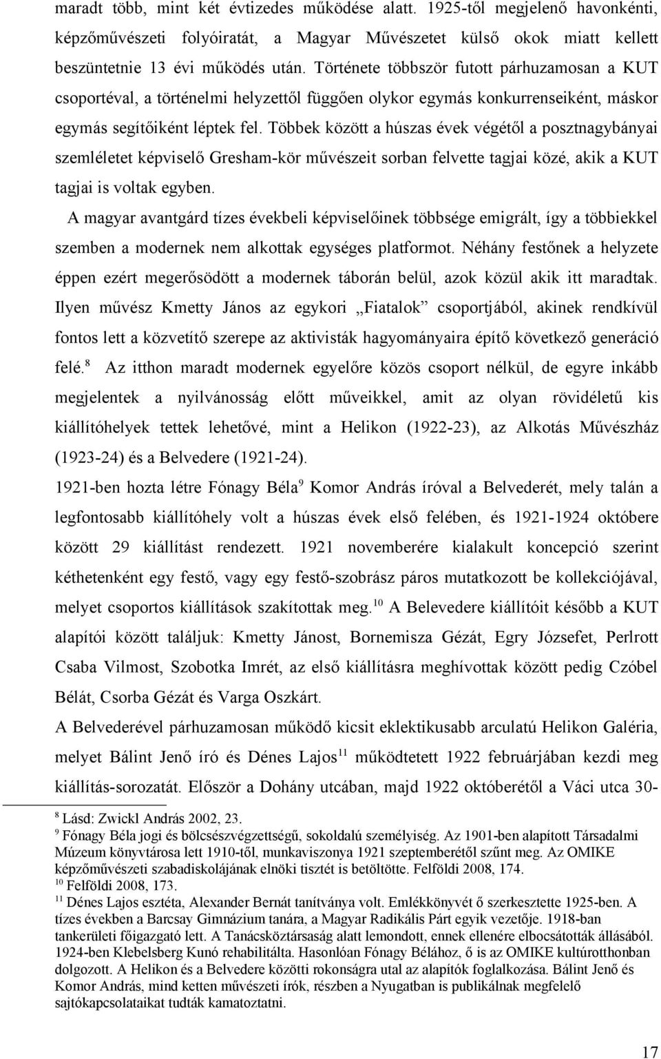 Többek között a húszas évek végétől a posztnagybányai szemléletet képviselő Gresham-kör művészeit sorban felvette tagjai közé, akik a KUT tagjai is voltak egyben.