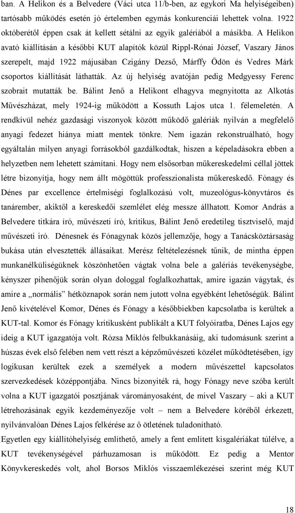 A Helikon avató kiállításán a későbbi KUT alapítók közül Rippl-Rónai József, Vaszary János szerepelt, majd 1922 májusában Czigány Dezső, Márffy Ödön és Vedres Márk csoportos kiállítását láthatták.