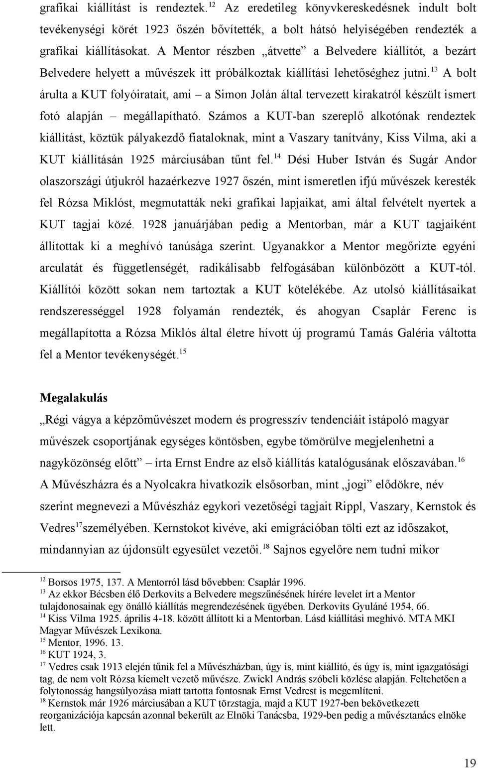 13 A bolt árulta a KUT folyóiratait, ami a Simon Jolán által tervezett kirakatról készült ismert fotó alapján megállapítható.